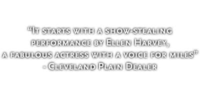 It starts with a show-stealing performance by Ellen Harvey, a fabulous actress with a voice for miles - Cleveland Plain Dealer
